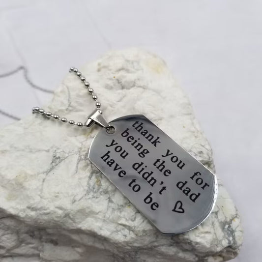 Thank You For Being the Dad You Didn't Have To Be - Necklace
